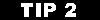 Tip 2